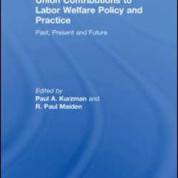 Union Contributions to Labor Welfare Policy and Practice Union Contributions to Labor Welfare Policy and Practice