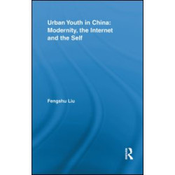 Urban Youth in China: Modernity, the Internet and the Self