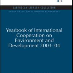 Yearbook of International Cooperation on Environment and Development 2003-04 Yearbook of International Cooperation on Environment and Development 2003-04