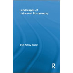Landscapes of Holocaust Postmemory Landscapes of Holocaust Postmemory