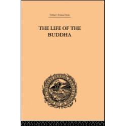 The Life of the Buddha and the Early History of His Order The Life of the Buddha and the Early History of His Order
