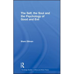 The Self, the Soul and the Psychology of Good and Evil The Self, the Soul and the Psychology of Good and Evil