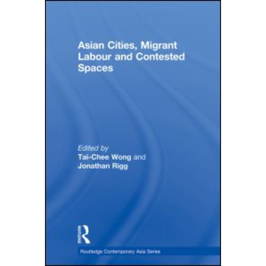 Asian Cities, Migrant Labor and Contested Spaces Asian Cities, Migrant Labor and Contested Spaces