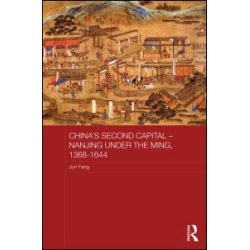 China's Second Capital - Nanjing under the Ming, 1368-1644 China's Second Capital - Nanjing under the Ming, 1368-1644