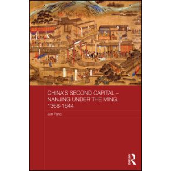 China's Second Capital - Nanjing under the Ming, 1368-1644 China's Second Capital - Nanjing under the Ming, 1368-1644