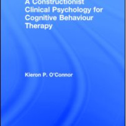 A Constructionist Clinical Psychology for Cognitive Behaviour Therapy A Constructionist Clinical Psychology for Cognitive Behaviour Therapy