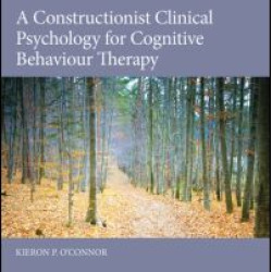 A Constructionist Clinical Psychology for Cognitive Behaviour Therapy A Constructionist Clinical Psychology for Cognitive Behaviour Therapy