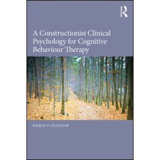 A Constructionist Clinical Psychology for Cognitive Behaviour Therapy A Constructionist Clinical Psychology for Cognitive Behaviour Therapy