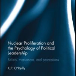 Nuclear Proliferation and the Psychology of Political Leadership