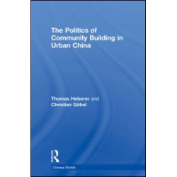 The Politics of Community Building in Urban China