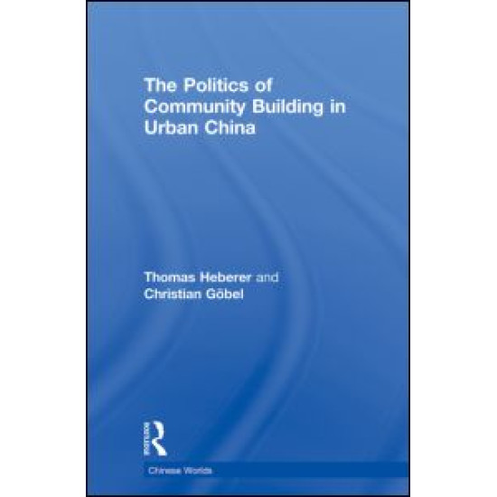 The Politics of Community Building in Urban China The Politics of Community Building in Urban China