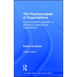 The Psychoanalysis of Organizations The Psychoanalysis of Organizations