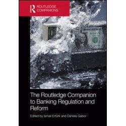The Routledge Companion to Banking Regulation and Reform The Routledge Companion to Banking Regulation and Reform