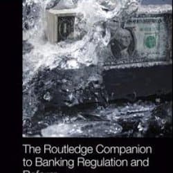 The Routledge Companion to Banking Regulation and Reform The Routledge Companion to Banking Regulation and Reform
