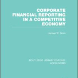 Corporate Financial Reporting in a Competitive Economy (RLE Accounting) Corporate Financial Reporting in a Competitive Economy (RLE Accounting)