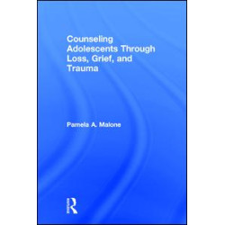 Counseling Adolescents Through Loss, Grief, and Trauma