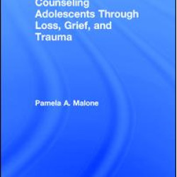 Counseling Adolescents Through Loss, Grief, and Trauma