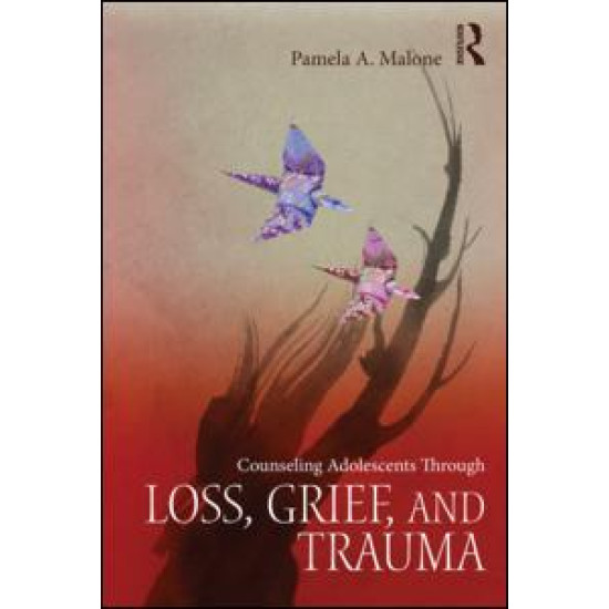 Counseling Adolescents Through Loss, Grief, and Trauma