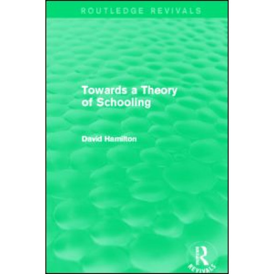 Towards a Theory of Schooling (Routledge Revivals) Towards a Theory of Schooling (Routledge Revivals)