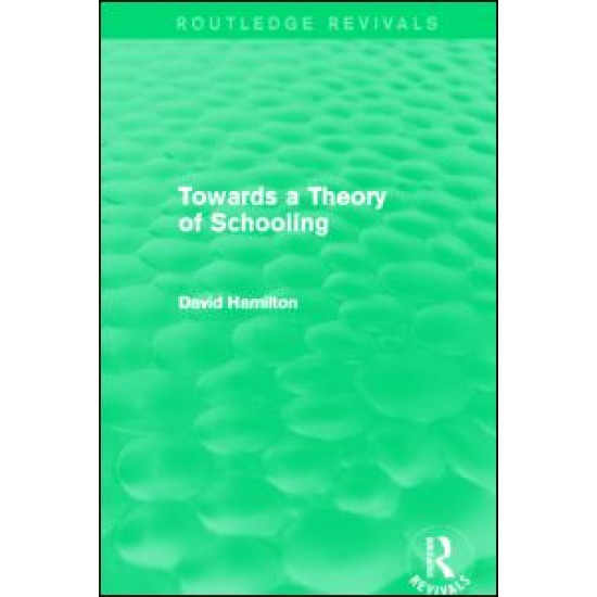 Towards a Theory of Schooling (Routledge Revivals) Towards a Theory of Schooling (Routledge Revivals)