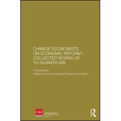 Chinese Economists on Economic Reform - Collected Works of Yu Guangyuan Chinese Economists on Economic Reform - Collected Works of Yu Guangyuan