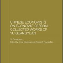 Chinese Economists on Economic Reform - Collected Works of Yu Guangyuan