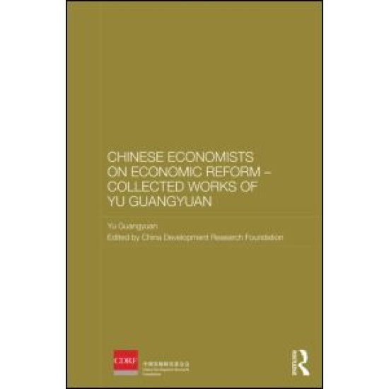 Chinese Economists on Economic Reform - Collected Works of Yu Guangyuan Chinese Economists on Economic Reform - Collected Works of Yu Guangyuan