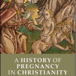 A History of Pregnancy in Christianity A History of Pregnancy in Christianity