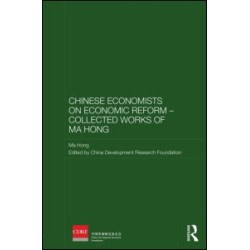 Chinese Economists on Economic Reform - Collected Works of Ma Hong Chinese Economists on Economic Reform - Collected Works of Ma Hong