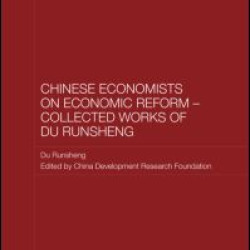 Chinese Economists on Economic Reform - Collected Works of Du Runsheng Chinese Economists on Economic Reform - Collected Works of Du Runsheng