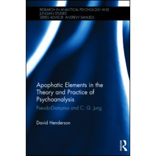 Apophatic Elements in the Theory and Practice of Psychoanalysis Apophatic Elements in the Theory and Practice of Psychoanalysis