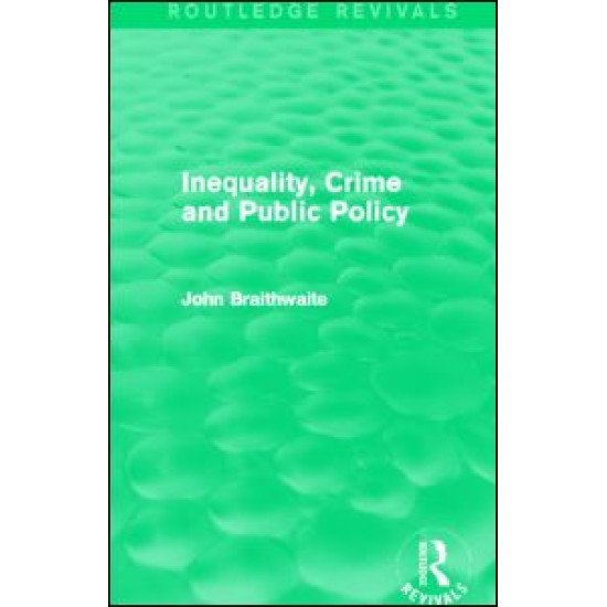Inequality, Crime and Public Policy (Routledge Revivals) Inequality, Crime and Public Policy (Routledge Revivals)