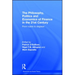 The Philosophy, Politics and Economics of Finance in the 21st Century The Philosophy, Politics and Economics of Finance in the 21st Century