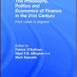 The Philosophy, Politics and Economics of Finance in the 21st Century
