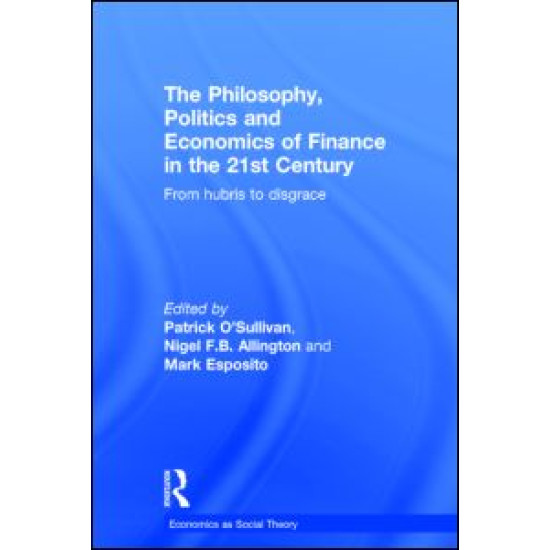 The Philosophy, Politics and Economics of Finance in the 21st Century The Philosophy, Politics and Economics of Finance in the 21st Century