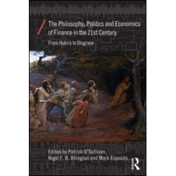 The Philosophy, Politics and Economics of Finance in the 21st Century The Philosophy, Politics and Economics of Finance in the 21st Century