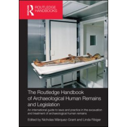 The Routledge Handbook of Archaeological Human Remains and Legislation The Routledge Handbook of Archaeological Human Remains and Legislation