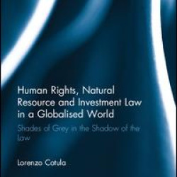 Human Rights, Natural Resource and Investment Law in a Globalised World Human Rights, Natural Resource and Investment Law in a Globalised World