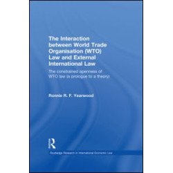 The Interaction between World Trade Organisation (WTO) Law and External International Law The Interaction between World Trade Organisation (WTO) Law and External International Law