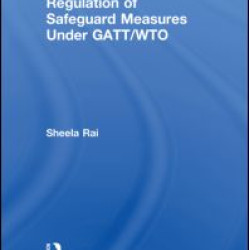 Recognition and Regulation of Safeguard Measures Under GATT/WTO Recognition and Regulation of Safeguard Measures Under GATT/WTO