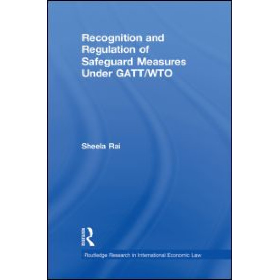 Recognition and Regulation of Safeguard Measures Under GATT/WTO Recognition and Regulation of Safeguard Measures Under GATT/WTO