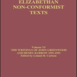 The Writings of John Greenwood and Henry Barrow 1591-1593 The Writings of John Greenwood and Henry Barrow 1591-1593