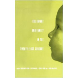 The Infant and Family in the Twenty-First Century The Infant and Family in the Twenty-First Century