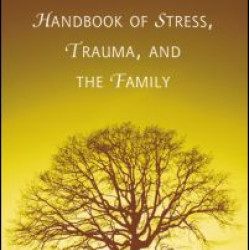 Handbook of Stress, Trauma, and the Family