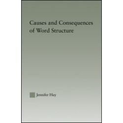 Causes and Consequences of Word Structure Causes and Consequences of Word Structure