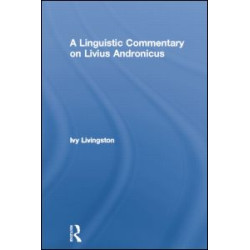 A Linguistic Commentary on Livius Andronicus A Linguistic Commentary on Livius Andronicus