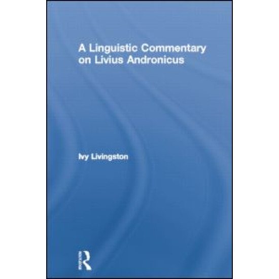 A Linguistic Commentary on Livius Andronicus A Linguistic Commentary on Livius Andronicus