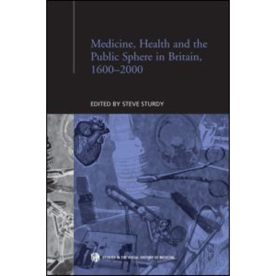 Medicine, Health and the Public Sphere in Britain, 1600-2000