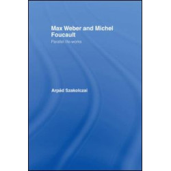 Max Weber and Michel Foucault Max Weber and Michel Foucault
