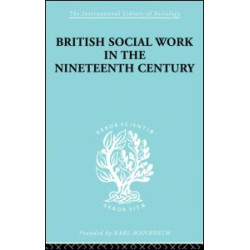 British Social Work in the Nineteenth Century British Social Work in the Nineteenth Century